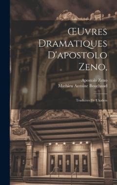OEuvres Dramatiques D'apostolo Zeno,: Traduites De L'italien