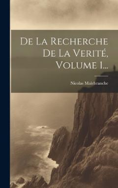 De La Recherche De La Verité, Volume 1...