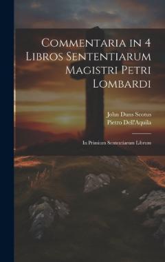 Coperta cărții Commentaria in 4 Libros Sententiarum Magistri Petri Lombardi: In Primium Sententiarum Librum