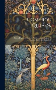 Coperta cărții Gomyrou Qiliás@: Littera Digamma Restituta Ad Metri Leges Redegit Et Notatione Illustr. T.S. Brandreth