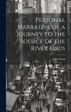 Personal Narrative of a Journey to the Source of the River Oxus