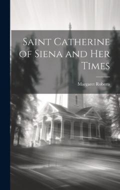 Saint Catherine of Siena and Her Times