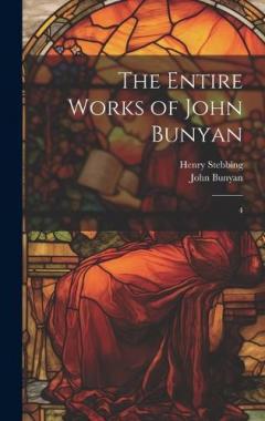 The Entire Works of John Bunyan: 4