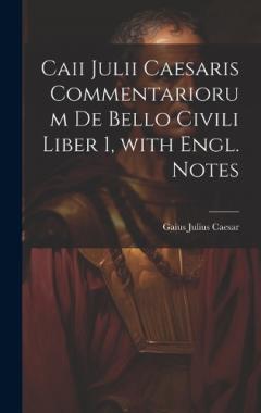 Coperta cărții Caii Julii Caesaris Commentariorum De Bello Civili Liber 1, with Engl. Notes
