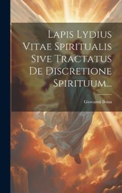 Coperta cărții Lapis Lydius Vitae Spiritualis Sive Tractatus De Discretione Spirituum...