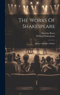 Coperta cărții The Works Of Shakespeare: Romeo And Juliet. Hamlet