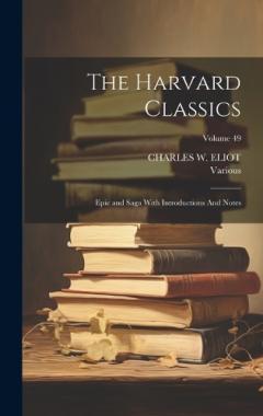 Coperta cărții The Harvard Classics: Epic and Saga With Introductions And Notes; Volume 49