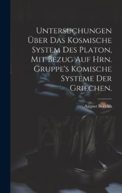 Coperta cărții Untersuchungen über das kosmische System des Platon, mit Bezug auf Hrn. Gruppe's komische Systeme der Griechen.