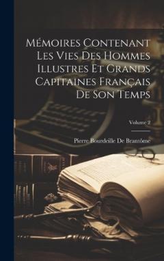 Coperta cărții Mémoires Contenant Les Vies Des Hommes Illustres Et Grands Capitaines Français De Son Temps; Volume 2