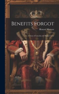 Coperta cărții Benefits Forgot; a Story of Lincoln and Mother Love