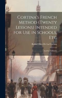 Cortina's French Method (Twenty Lessons) Intended for Use in Schools, Etc: And for Selfstudy