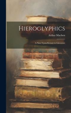 Hieroglyphics; a Note Upon Ecstasy in Literature