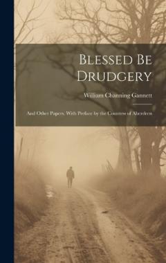 Coperta cărții Blessed be Drudgery: And Other Papers. With Preface by the Countess of Aberdeen