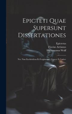 Coperta cărții Epicteti Quae Supersunt Dissertationes: Nec Non Enchiridion Et Fragmenta: Graece Et Latine