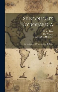 Coperta cărții Xenophon's Cyropaedia: Or, Institution of Cyrus, and the Helenics