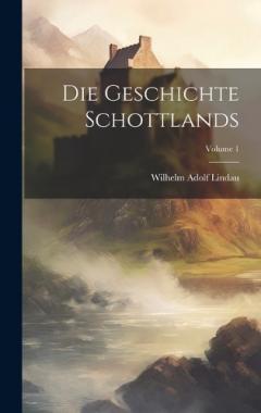 Die Geschichte Schottlands; Volume 1