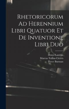 Coperta cărții Rhetoricorum Ad Herennium Libri Quatuor Et De Inventione Libri Duo