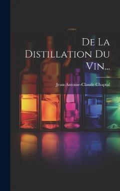 Coperta cărții De La Distillation Du Vin...
