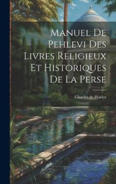 Manuel De Pehlevi Des Livres Religieux Et Historiques De La Perse