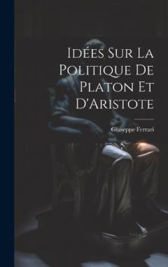 Coperta cărții Idées sur la Politique de Platon et D'Aristote