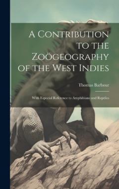 Coperta cărții A Contribution to the Zoögeography of the West Indies: With Especial Reference to Amphibians and Reptiles