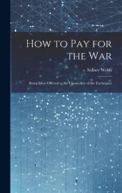Coperta cărții How to Pay for the War: Being Ideas Offered to the Chancellor of the Exchequer