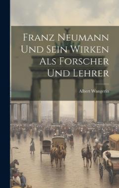 Coperta cărții Franz Neumann und Sein Wirken als Forscher und Lehrer
