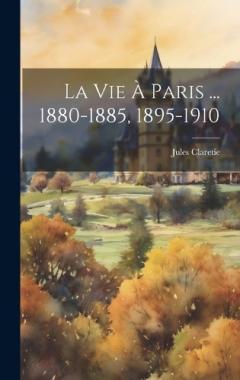 La Vie À Paris ... 1880-1885, 1895-1910