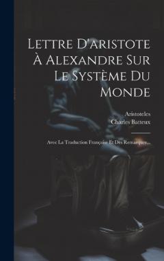 Coperta cărții Lettre D'aristote À Alexandre Sur Le Système Du Monde: Avec La Traduction Française Et Des Remarques...