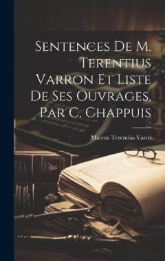 Coperta cărții Sentences De M. Terentius Varron Et Liste De Ses Ouvrages, Par C. Chappuis