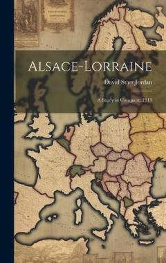 Coperta cărții Alsace-Lorraine: A Study in Conquest: 1913