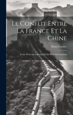 Le Conflit Entre La France Et La Chine: Étude D'histoire Coloniale Et De Droit International