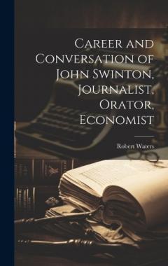 Coperta cărții Career and Conversation of John Swinton, Journalist, Orator, Economist