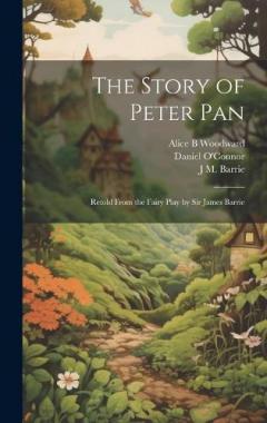 Coperta cărții The Story of Peter Pan: Retold From the Fairy Play by Sir James Barrie