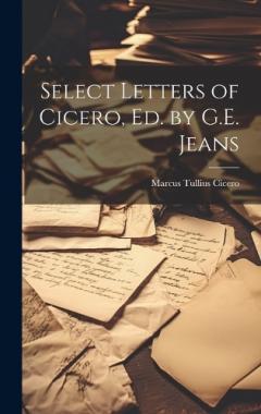 Select Letters of Cicero, Ed. by G.E. Jeans