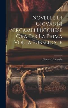 Novelle Di Giovanni Sercambi Lucchese Ora Per La Prima Volta Pubblicate
