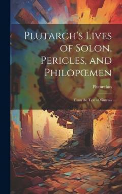Plutarch's Lives of Solon, Pericles, and Philopoemen: From the Text of Sintenis