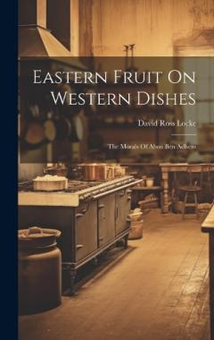 Coperta cărții Eastern Fruit On Western Dishes: The Morals Of Abou Ben Adhem