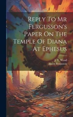 Reply To Mr Fergusson's Paper On The Temple Of Diana At Ephesus