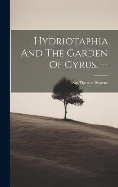 Hydriotaphia And The Garden Of Cyrus. --