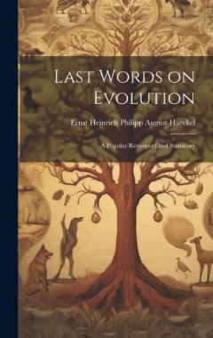 Last Words on Evolution: A Popular Retrospect and Summary