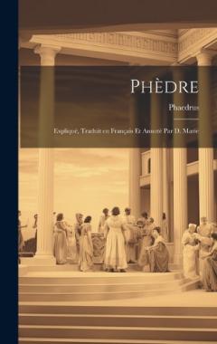Phèdre: Expliqué, Traduit en Français et Annoté par D. Marie