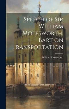 Coperta cărții Speech of Sir William Molesworth, Bart on Transportation