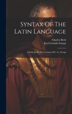 Coperta cărții Syntax Of The Latin Language: Chiefly From The German Of C. G. Zumpt