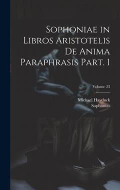 Sophoniae in libros Aristotelis De anima paraphrasis Part. 1; Volume 23