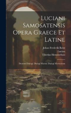 Coperta cărții Luciani Samosatensis Opera Graece Et Latine: Deorum Dialogi. Dialogi Marini. Dialogi Mortuorum