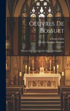 Oeuvres De Bossuet: Histoire Des Variations Des Églises Protestantes ...