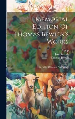 Memorial Edition Of Thomas Bewick's Works: The Fables Of Aesop, And Others