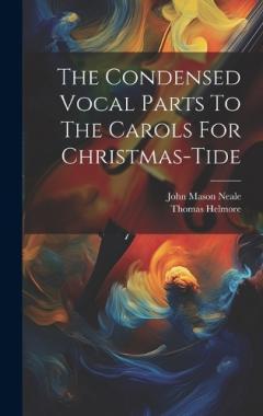 The Condensed Vocal Parts To The Carols For Christmas-tide