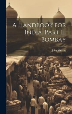 A Handbook for India. Part Ii. Bombay